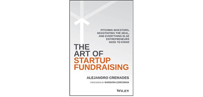 Amazon.com: The Art of Startup Fundraising: Pitching Investors, Negotiating the Deal, and Everything Else Entrepreneurs Need to Know: 9781119191834: Cremades, Alejandro, Corcoran, Barbara: Books