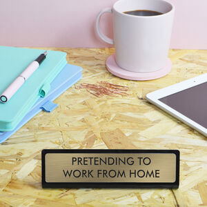 Pretending To Work From Home Desk Plate Sign
